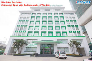 Bao hiem gi chi tra benh vien Da khoa quoc te Thu Cuc