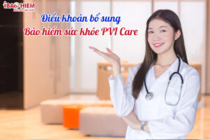 Tim hieu dieu khoan bo sung bao hiem suc khoe PVI Care