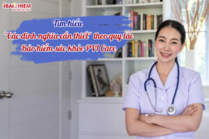 Tim hieu Cac dinh nghia can thiet theo quy tac bao hiem suc khoe PVI Care