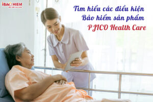 Tim hieu cac dieu kien bao hiem san pham PJICO HEALTH CARE