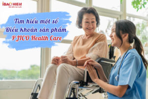 Tim hieu mot so dieu khoan san pham PJICO HEALTH CARE