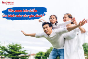 Nen mua bao hiem suc khoe nao cho gia dinh