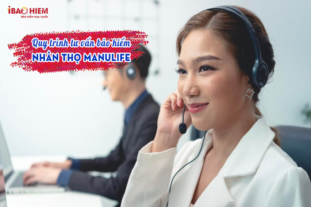 Quy trình tư vấn bảo hiểm nhân thọ Manulife