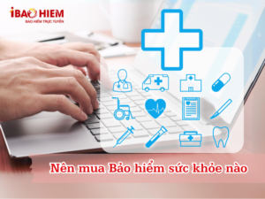 Nên mua Bảo hiểm sức khỏe nào