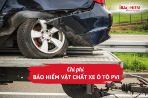 Phí bảo hiểm vật chất xe ô tô PVI