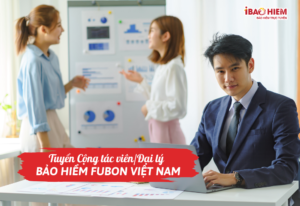 Tuyển Cộng tác viên/Đại lý bảo hiểm Fubon Việt Nam