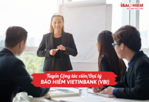 Tuyển Cộng tác viên/Đại lý bảo hiểm Vietinbank (VBI)