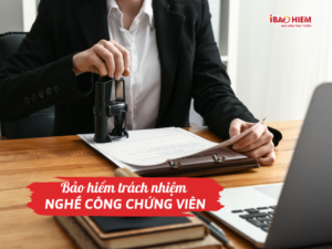 Bảo hiểm trách nhiệm nghề công chứng viên